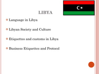 LIBYA Language in Libya Libyan Society and Culture Etiquettes and customs in Libya Business Etiquettes and Protocol 