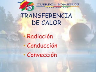 TRANSFERENCIA
DE CALOR
• Radiación
• Conducción
• Convección
 