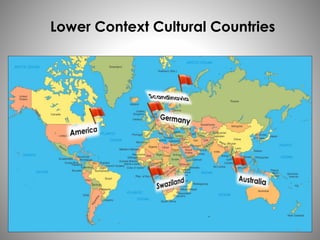 Lower Context Cultural Countries 
10 
 