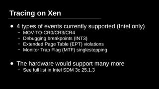 LibVMI – http://libvmi.com
● Hypervisor agnostic C library
– Xen, KVM & raw memory dump support
– x86, x86+PS, x86+PAE, IA...