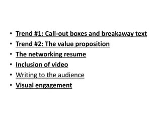 • Trend #1: Call-out boxes and breakaway text
• Trend #2: The value proposition
• The networking resume
• Inclusion of video
• Writing to the audience
• Visual engagement
 