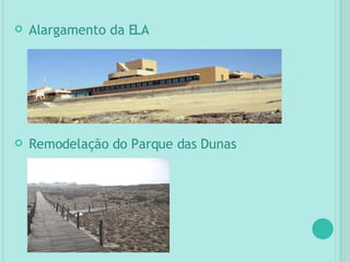 Alargamento da ELA Remodelação do Parque das Dunas 