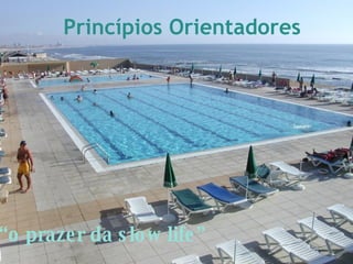 “ o prazer da slow life” Princípios Orientadores 