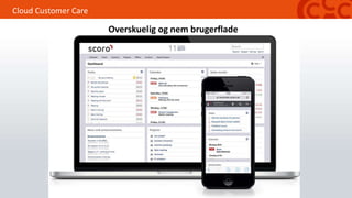 Cloud Customer Care
Overskuelig og nem brugerflade
 