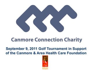 September 9, 2011 Golf Tournament in Support of the Canmore & Area Health Care Foundation 