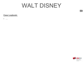 59
WALT DISNEY
Case Logbook:
• …
 