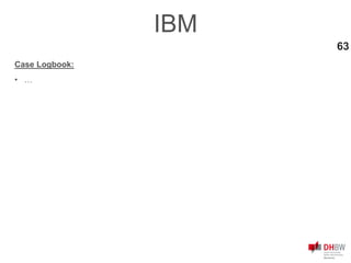 63
IBM
Case Logbook:
• …
 