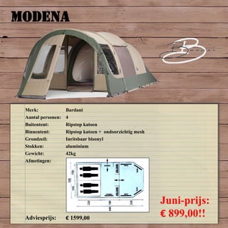 MODENA
Merk: Bardani
Aantal personen: 4
Buitentent: Ripstop katoen
Binnentent: Ripstop katoen + ondoorzichtig mesh
Grondzeil: Inritsbaar bisonyl
Stokken: aluminium
Gewicht: 42kg
Afmetingen:
Adviesprijs: € 1599,00
Juni-prijs:
€ 899,00!!
 