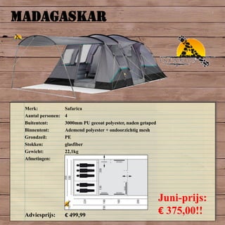 MADAGASKAR
Merk: Safarica
Aantal personen: 4
Buitentent: 3000mm PU gecoat polyester, naden getaped
Binnentent: Ademend polyester + ondoorzichtig mesh
Grondzeil: PE
Stokken: glasfiber
Gewicht: 22,1kg
Afmetingen:
Adviesprijs: € 499,99
Juni-prijs:
€ 375,00!!
 