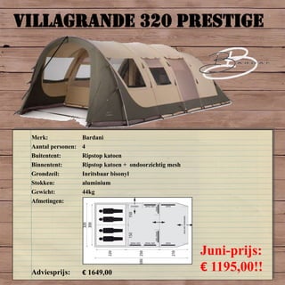 VILLAGRANDE 320 PRESTIGE
Merk: Bardani
Aantal personen: 4
Buitentent: Ripstop katoen
Binnentent: Ripstop katoen + ondoorzichtig mesh
Grondzeil: Inritsbaar bisonyl
Stokken: aluminium
Gewicht: 44kg
Afmetingen:
Adviesprijs: € 1649,00
Juni-prijs:
€ 1195,00!!
 