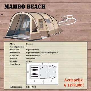 MAMBO BEACH
Merk: Bardani
Aantal personen: 4
Buitentent: Ripstop katoen
Binnentent: Ripstop katoen + ondoorzichtig mesh
Grondzeil: Inritsbaar bisonyl
Stokken: aluminium
Gewicht: 42,6kg
Afmetingen:
Adviesprijs: € 1419,00
Actieprijs:
€ 1199,00!!
 