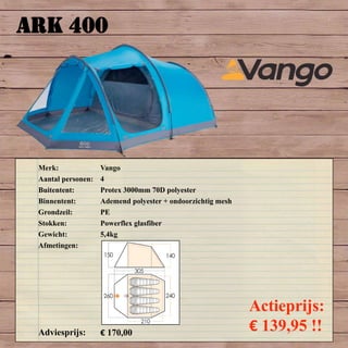 ARK 400
Merk: Vango
Aantal personen: 4
Buitentent: Protex 3000mm 70D polyester
Binnentent: Ademend polyester + ondoorzichtig mesh
Grondzeil: PE
Stokken: Powerflex glasfiber
Gewicht: 5,4kg
Afmetingen:
Adviesprijs: € 170,00
Actieprijs:
€ 139,95 !!
 