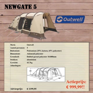 NEWGATE 5
Merk: Outwell
Aantal personen: 5
Buitentent: Polykatoen (35% katoen, 65% polyester)
Binnentent: Ademend polyester
Grondzeil: Dubbel gecoat polyester 10.000mm
Stokken: aluminium
Gewicht: 43,7kg
Afmetingen:
Adviesprijs: € 1199,95
Actieprijs:
€ 999,99!!
 