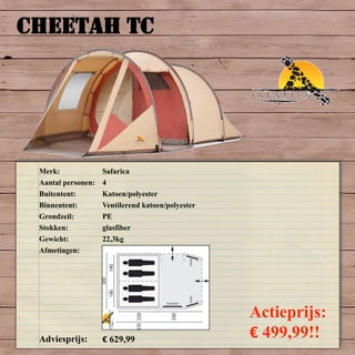CHEETAH TC
Merk: Safarica
Aantal personen: 4
Buitentent: Katoen/polyester
Binnentent: Ventilerend katoen/polyester
Grondzeil: PE
Stokken: glasfiber
Gewicht: 22,3kg
Afmetingen:
Adviesprijs: € 629,99
Actieprijs:
€ 499,99!!
 