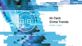 Hi-Tech
Crime Trends
H2 2016 - H1 2017
 