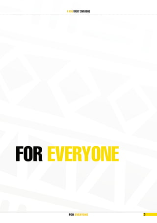 FOREVER
YONE 3
A New Great Zimbabwe
FOR EVERYONE
FOR EVERYONE 3
 