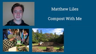 Matthew Liles
Compost With Me
 
