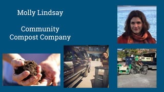 Molly Lindsay
Community
Compost Company
 