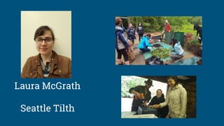 Laura McGrath
Seattle Tilth
 