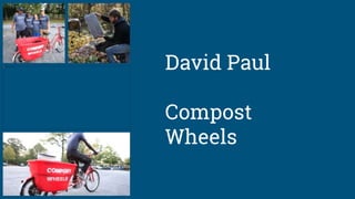 David Paul
Compost
Wheels
 