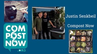 Justin Senkbeil
Compost Now
 