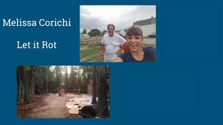 Melissa Corichi
Let it Rot
 
