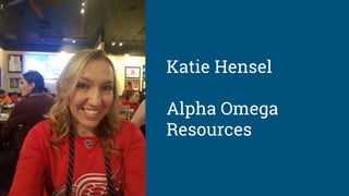 Katie Hensel
Alpha Omega
Resources
 