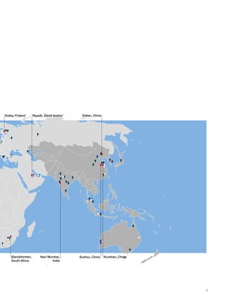 Kotka, Finland Dalian, China
Elandsfontein,
South Africa
Suzhou, ChinaNavi Mumbai,
India
Kunshan, China
Riyadh, Saudi Arabia*
5
 