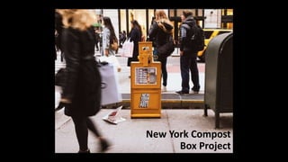 New York Compost
Box Project
 