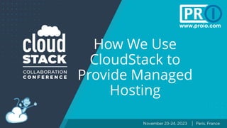 How We Use
CloudStack to
Provide Managed
Hosting
 