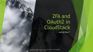 2FA and
OAuth2 in
CloudStack
Andrija Panic™
CloudStack Collaboration Conference 2023 / #CSCollab2023
/ 23-24 Nov 2023 / Paris, France
 