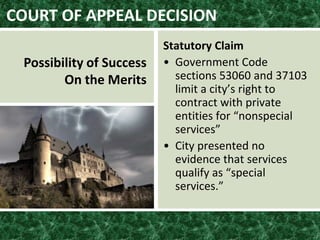 COURT OF APPEAL DECISION
Statutory Claim
• Government Code
sections 53060 and 37103
limit a city’s right to
contract with private
entities for “nonspecial
services”
• City presented no
evidence that services
qualify as “special
services.”
Possibility of Success
On the Merits
 