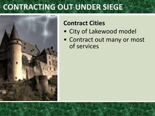 CONTRACTING OUT UNDER SIEGE
Contract Cities
• City of Lakewood model
• Contract out many or most
of services
 