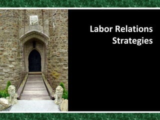Labor Relations
Strategies
 