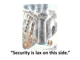 “Security is lax on this side.”
 
