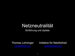 Netzneutralität
Einführung und Update
1
Thomas Lohninger
socialhack.eu
Initiative für Netzfreiheit
netzfreiheit.org
 
