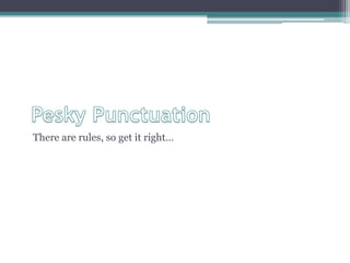 There are rules, so get it right…
 