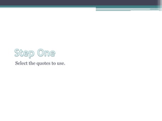 Select the quotes to use.
 