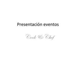 Presentación eventos  Cook & Chef 