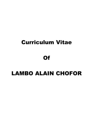 Curriculum Vitae
Of
LAMBO ALAIN CHOFOR
 