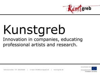 Kunstgreb
Innovation in companies, educating
professional artists and research.
 