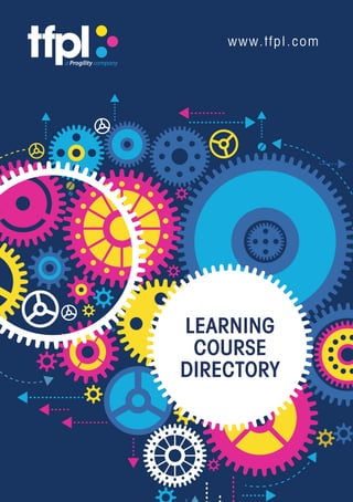 LEARNING
COURSE
DIRECTORY
www.tfpl.com
 