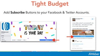 Tight Budget
Add Subscribe Buttons to your Facebook & Twitter Accounts.
 