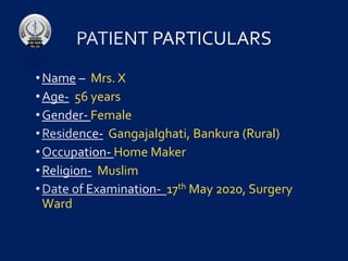 Mrs. X
56 years
Female
Gangajalghati, Bankura (Rural)
Home Maker
Muslim
17th May 2020, Surgery
Ward
 