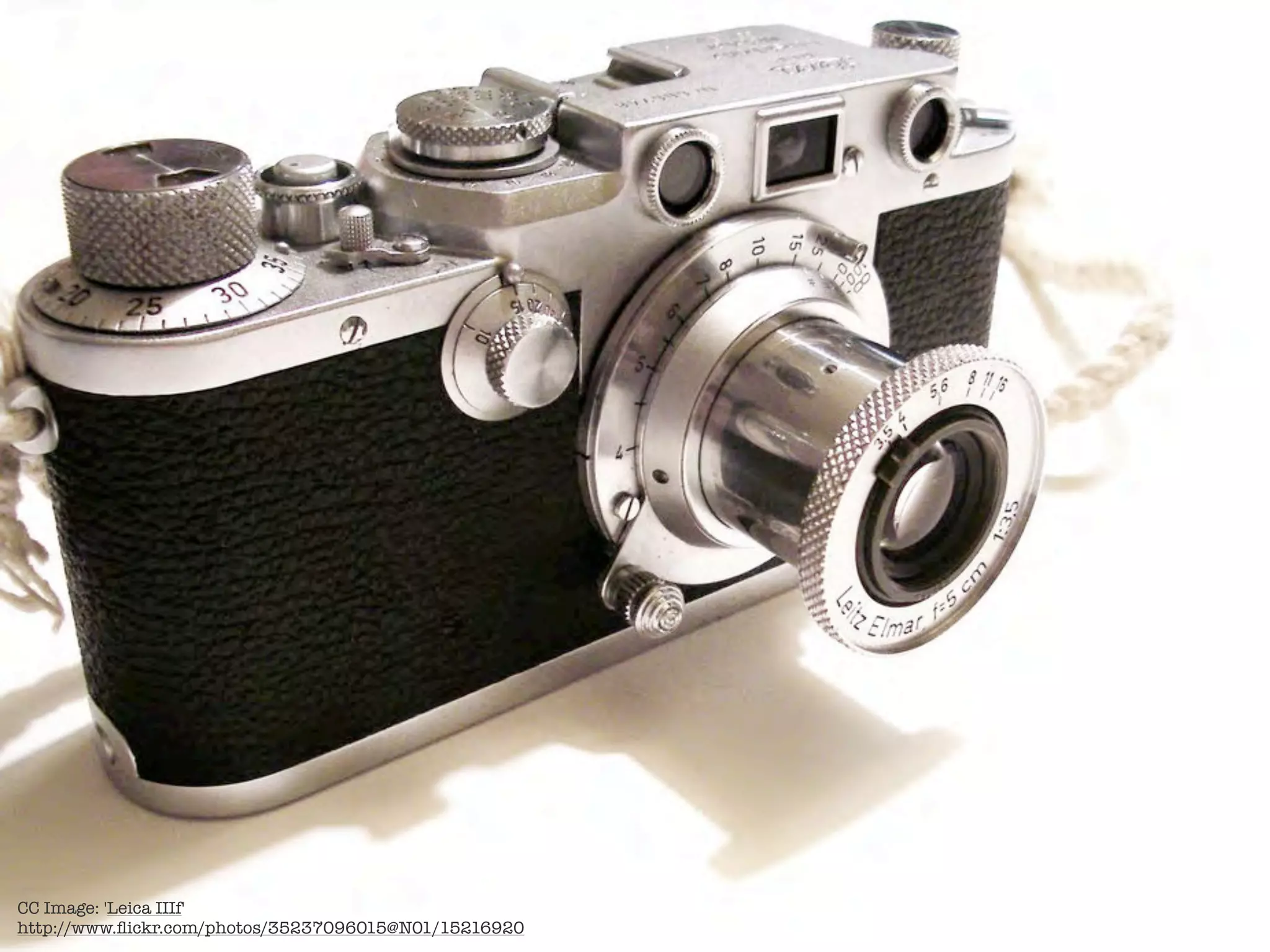 CC Image: 'Leica IIIf'
http://www.ﬂickr.com/photos/35237096015@N01/15216920
 