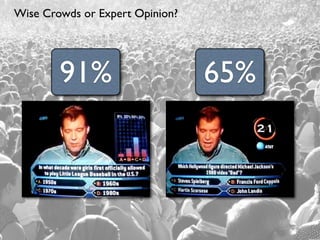 Wise Crowds or Expert Opinion?




        91%                      65%
 