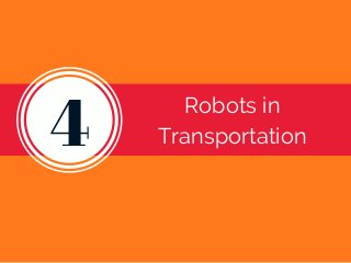 4 Robots in
Transportation
 