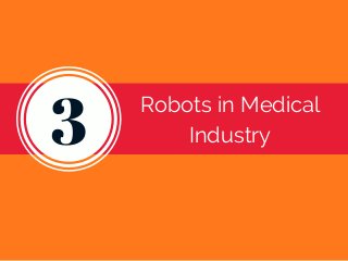 3 Robots in Medical
Industry
 