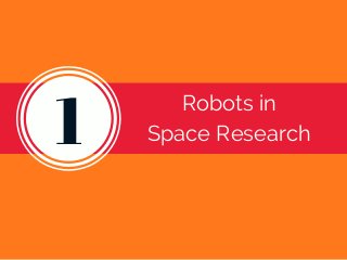 1
Robots in
Space Research
 
