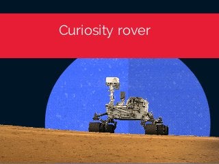 Curiosity rover
 